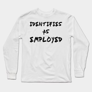 Identifies As Employed Long Sleeve T-Shirt